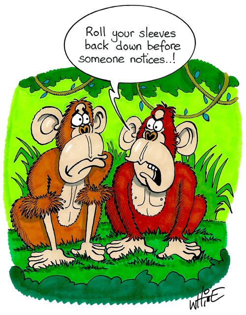 "Roll your sleeves back down before someone notices. . . !"