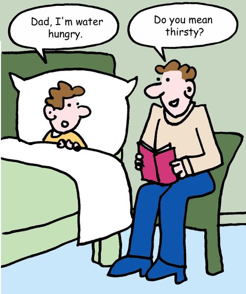 "Dad, I'm water hungry." 