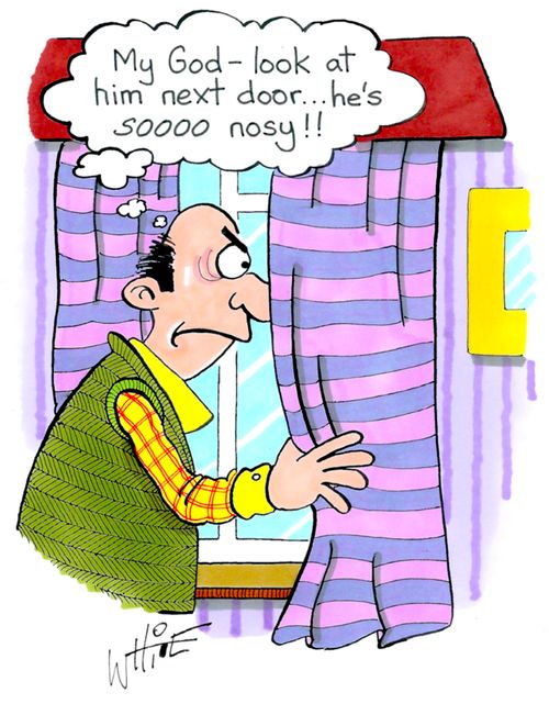 "My god - look at him next door. . . he's sooo nosy!!"