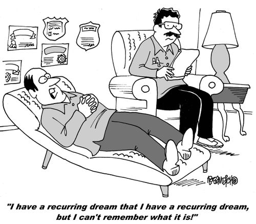 "I have a recurring dream that I have a recurring dream, but I can't remember what it is!"