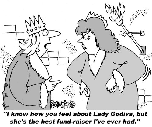 "I know how you feel about Lady Godiva, but she's the best fund-raiser I've ever had."