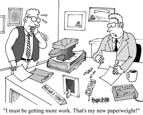 "I must be getting more work. That's my new paperweight."