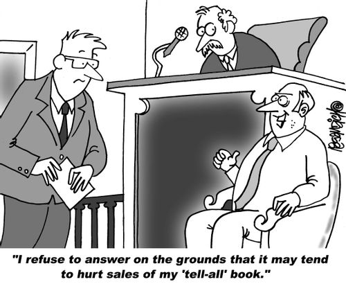 "I refuse to answer on the grounds that it may tend to hurt sales of my 'tell-all' book."