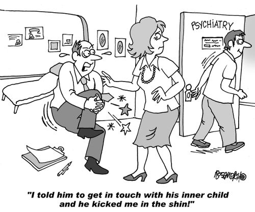 "I told him to get in touch with his inner child and he kicked me in the shin!"