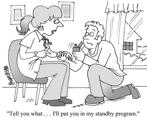 "Tell you what. . . I'll put you in my standby program."