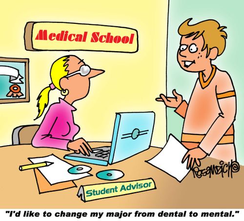 "I'd like to change my major from dental to mental."