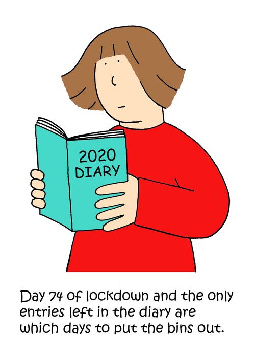 Day 74 of lockdown and the only entries left in the diary are which days to put the bins out.