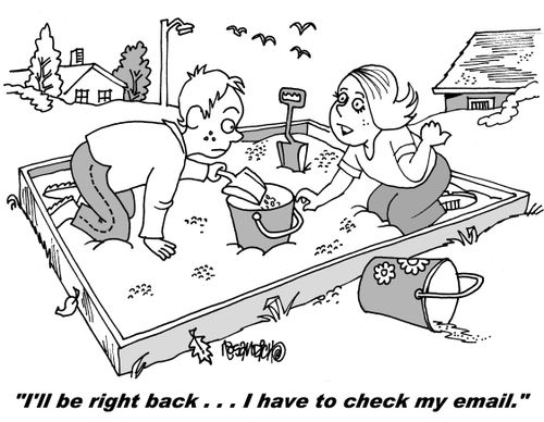 "I'll be right back. . . I have to check my email."