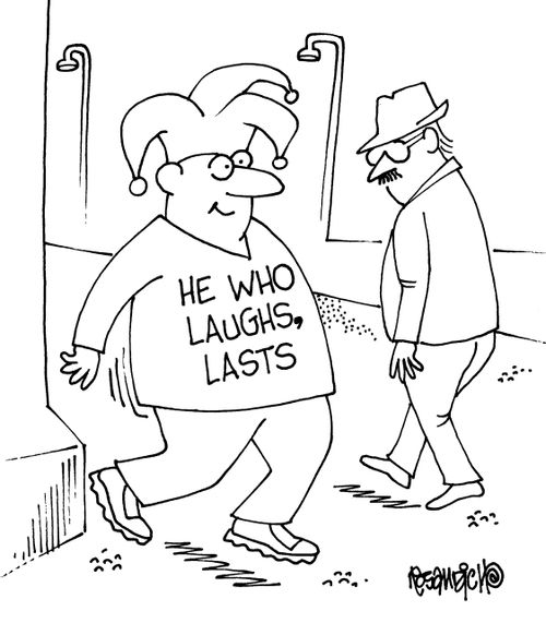 He who laughs, lasts.