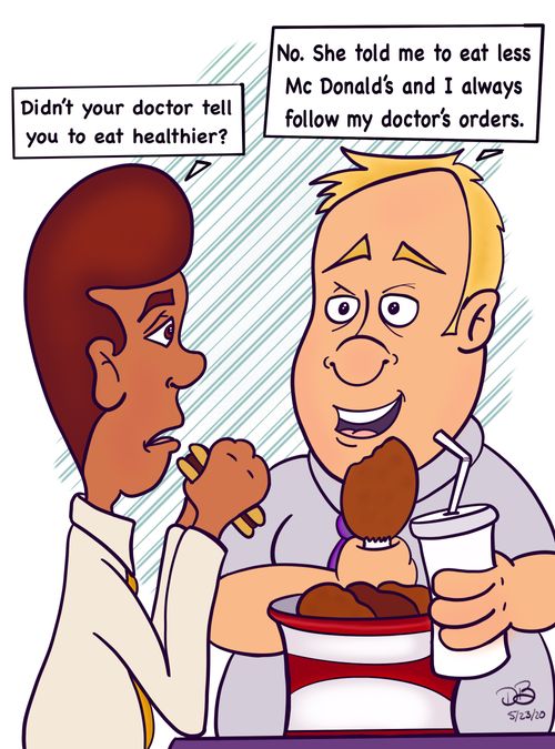 "Didn't your doctor tell you to eat healthier?"