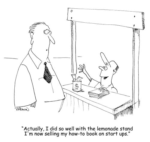 "Actually, I did so well with the lemonade stand I'm now selling my how-to book on start ups."
