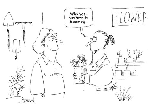 "Why yes, business is blooming." 