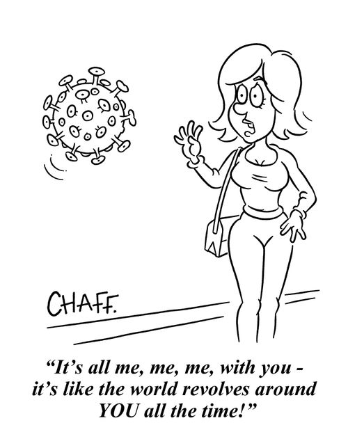 "It's all me, me, me, with you - it's like the world revolves around YOU all the time!"