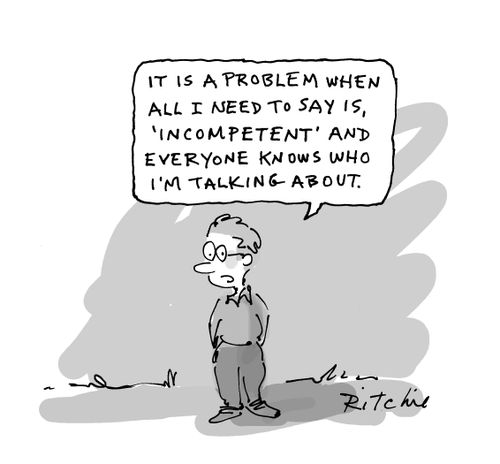 "It is a problem when all I need to say is, 'Incompetent' and everyone knows who I'm talking about."