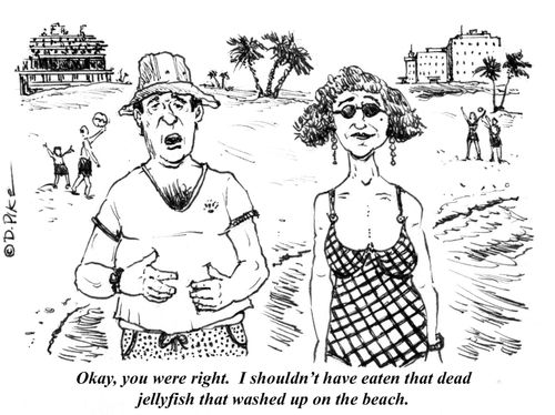 "Okay, you were right. I shouldn't have eaten that dead jellyfish that washed up on the beach."