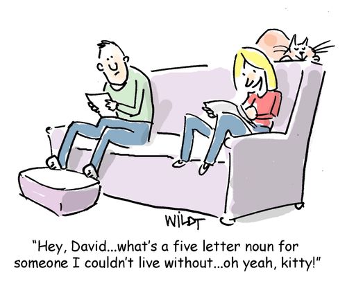 "Hey, David...what's a five letter noun for someone I couldn't live without...oh yeah, kitty!"