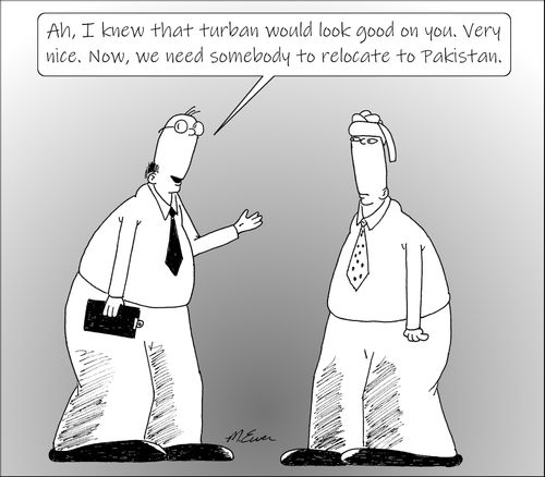 "Ah, I knew that turban would look good on you. Very nice. Now, we need somebody to relocate to Pakistan."