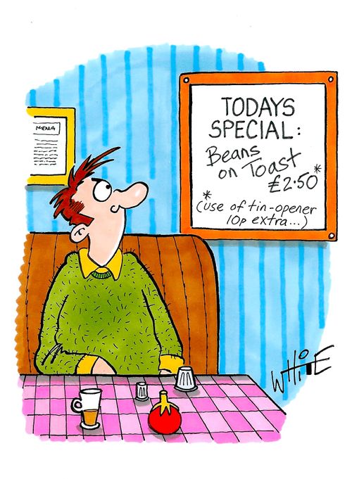 Todays Special: Beans on Toast #2.50  (use of tin-opener 10- extra. . .)