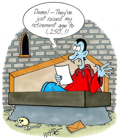 "Damn! - They've just raised my retirement age to 1,250...!"