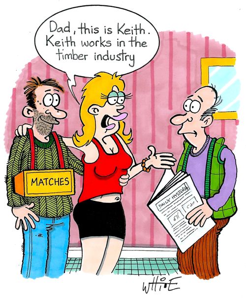 "Dad, this is Keith. Keith works in the timber industry."