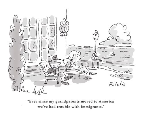 "Ever since my grandparents moved to America we've had trouble with immigrants."