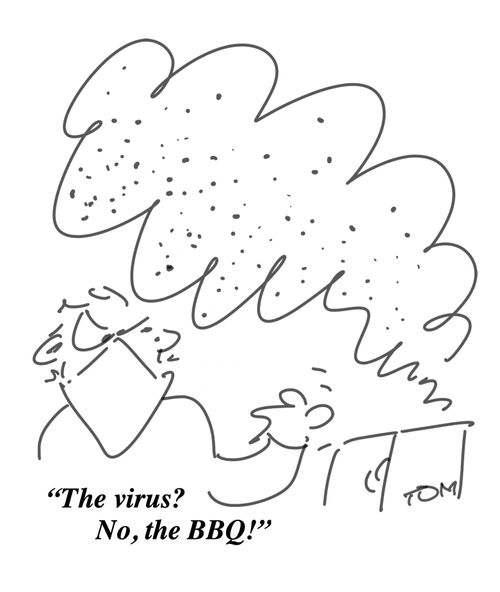 "The virus? No, the BBQ!"