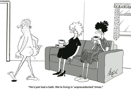 "He's just had a bath. We're living in 'unprecedented' times."