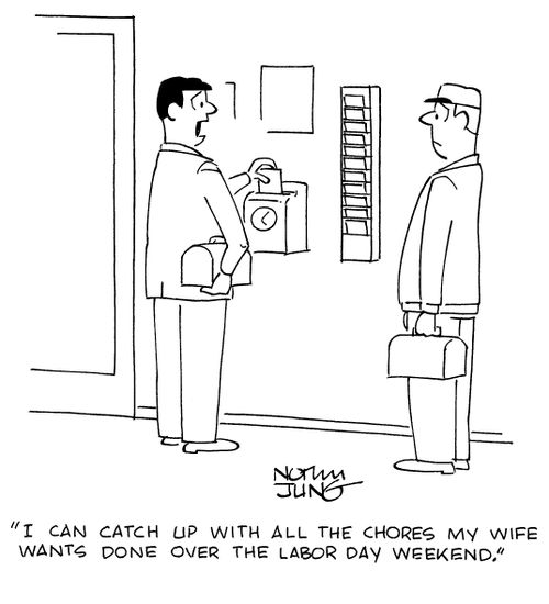 "I can catch up with all the chores my wife wants done over the Labor Day weekend."