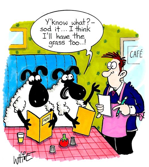 "Y'know what? - sod it. . . I think I'll have the grass too. . .!"