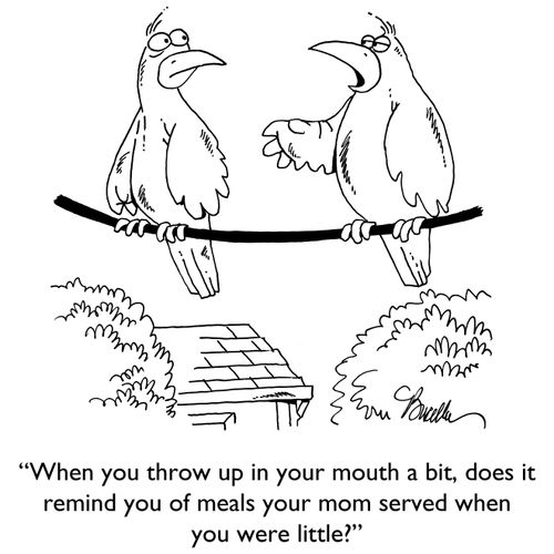 "When you throw up in your mouth a bit, does it remind you of meals your mom served when you were little?"