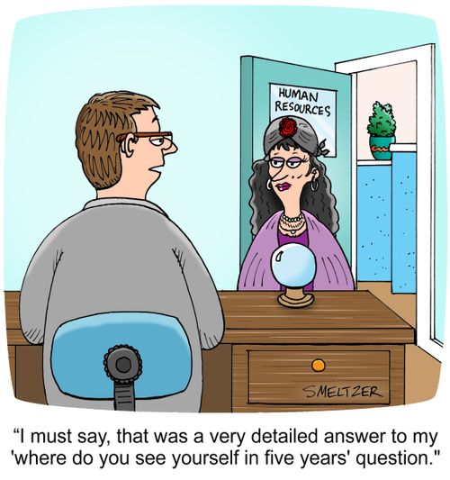 "I must say, that was a very detailed answer to my 'where do you see yourself in five years' question."