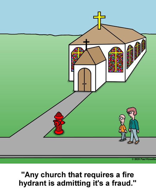 "Any church that requires a fire hydrant is admitting it's a fraud."