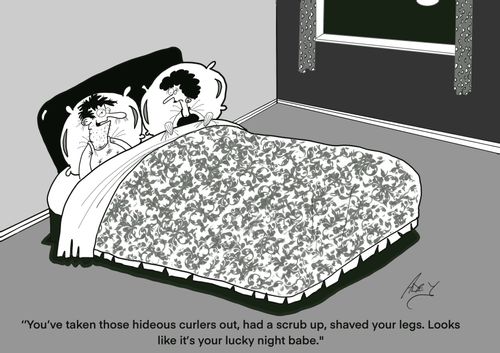 "You've taken those hideous curlers out, had a scrub up, shaved your legs. Looks like it's your lucky night babe."