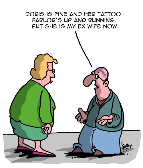 "Doris is fine and her tattoo parlor's up and running. But she is my ex-wife now."
