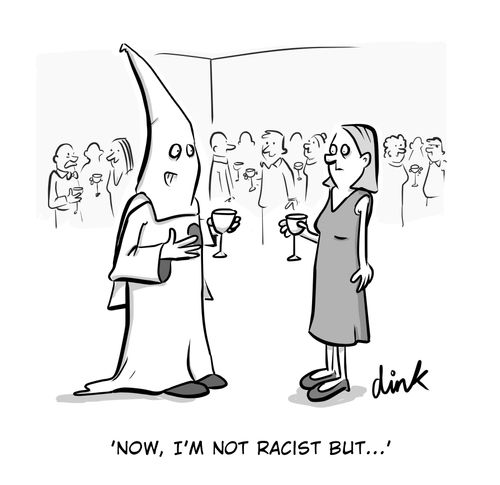 "Now, I'm not racist but..."