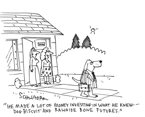 "He made a lot of money investing in what he knew - dog biscuit and rawhide bone futures."
