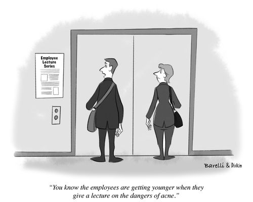 "You know the employees are getting younger when they give a lecture on the dangers of acne."