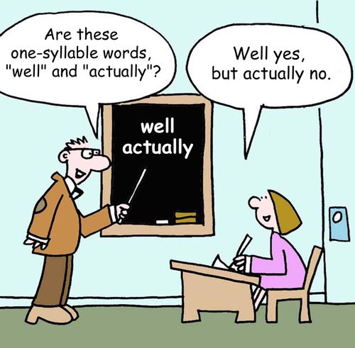 "Are these one-syllable words, 'Well' and 'actually'?"