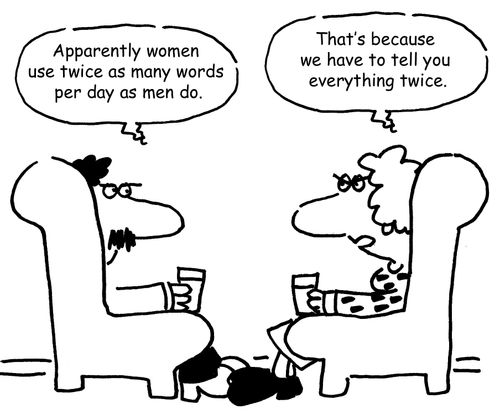 "Apparently women use twice as many words per day as men do."