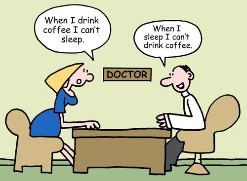 "When I drink coffee I can't sleep."