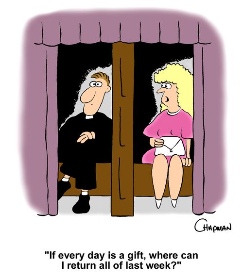 "If every day is a gift, where can I return all of last week?"