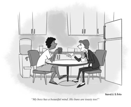 "My boss has a beautiful mind. His buns are toasty too!"