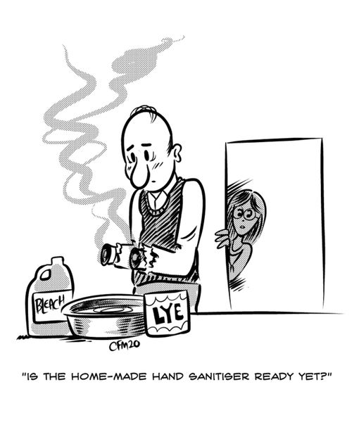 "Is the home-made hand sanitiser ready yet?"