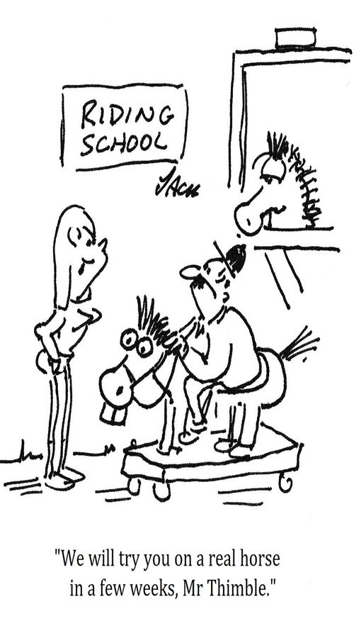 "We will try you on a real horse in a few weeks, Mr Thimble."