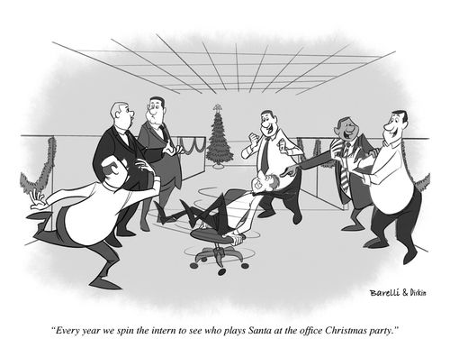 "Every year we spin the intern to see who plays Santa at the office Christmas party."
