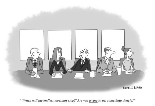 "'When will the endless meetings stop?' Are you trying to get something done?!!!"