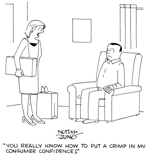 "You really know how to put a crimp in my consumer confidence!"