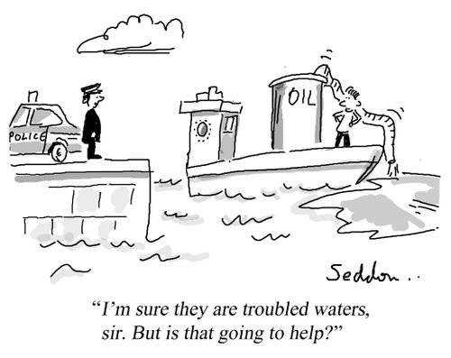 "I'm sure they are troubled waters, sir. But is that really going to help?"