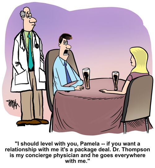 "I should level with you, Pamela - if you want a relationship with me it's a package deal. Dr. Thompson is my concierge physician and he goes everywhere with me."