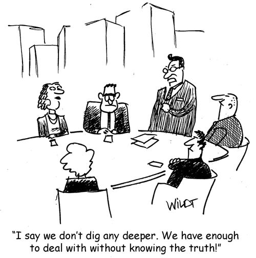 "I say we don't dig any deeper. We have enough to deal with without knowing the truth!"